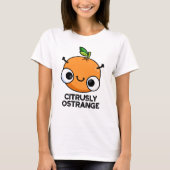 Citrusly Oodd Funny Strange Oranje Pun T-shirt (Voorkant)