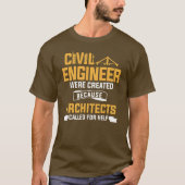 Civiele ingenieur werd Creëer omdat architecten T-shirt (Voorkant)