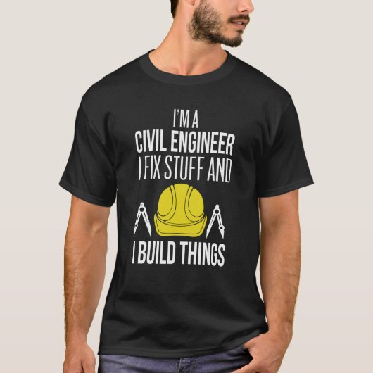 Civil Engineer I Fix Stuff I Build Things Civil En T-shirt (Voorkant)