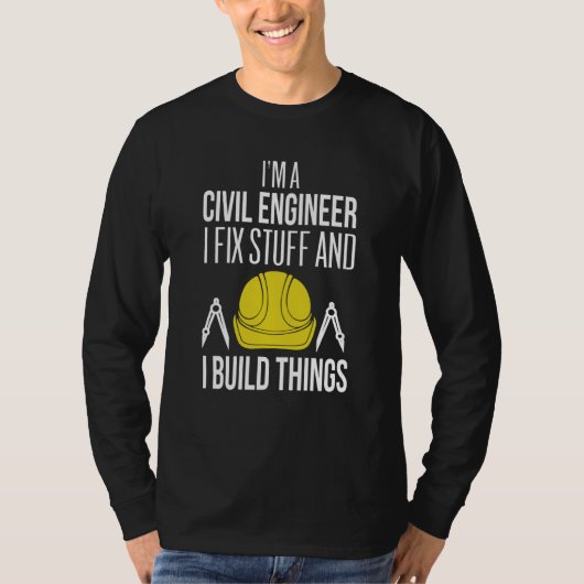Civil Engineer I Fix Stuff I Build Things Civil En T-shirt (Voorkant)