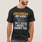 Civil Engineer Scientist Needs Heroes Too Civil En T-shirt (Voorkant)