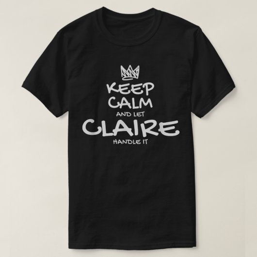 Claire Keep Calm Personalized Name Sarcastic Frien T-shirt (Design voorkant)