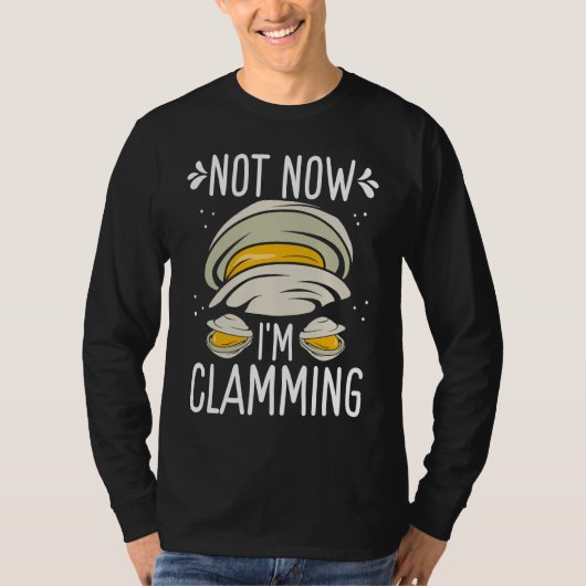 Clam Digging No now Im clamming Rake Clam Digger T-shirt (Voorkant)