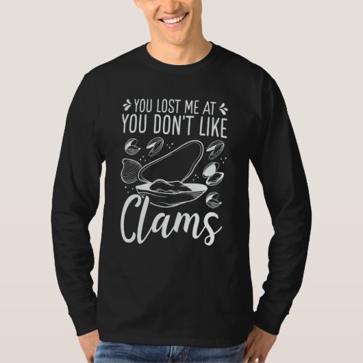 Clam Digging You lost me at you dont like Clamming T-shirt (Voorkant)