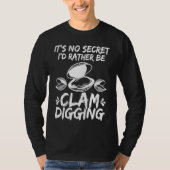 Clamming Its no Secret Clam Digger  Clam Digging T-shirt (Voorkant)