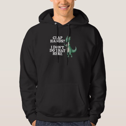clap hands I don't do that here rex rex dino Hoodie (Voorkant)