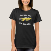 Classic Car Cool Graphic gifts Funny I'm Not Old I T-shirt (Voorkant)