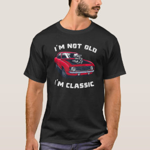 Classic Car Cool Graphic I'm not Old I'm Classic T-shirt