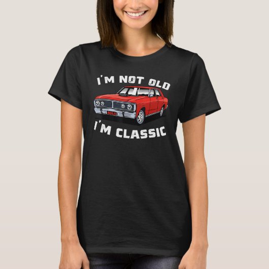 Classic Car Cool Graphic I'm Not Old I'm Classic T-shirt (Voorkant)