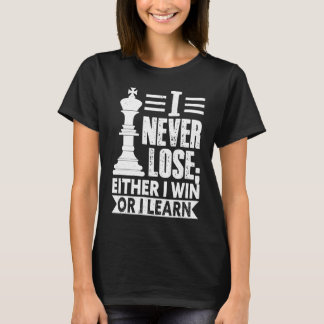 Classic Chess  I Never Lose I Either Win Or Learn T-shirt