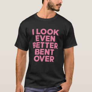Classic Ik kijk beter gebogen over Grappig Vrouwen T-shirt