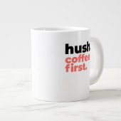 Classic Mug - Hush. Coffee First. Grote Koffiekop (Voorkant rechts)