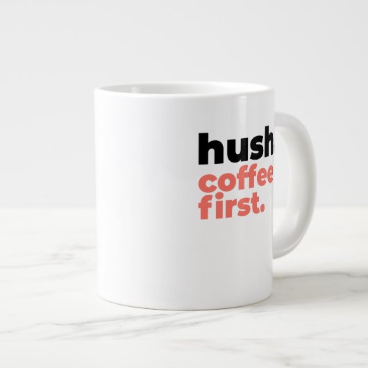 Classic Mug - Hush. Coffee First. Grote Koffiekop (Voorkant rechts)