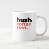 Classic Mug - Hush. Coffee First. Grote Koffiekop (Rechts)