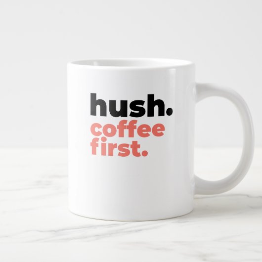 Classic Mug - Hush. Coffee First. Grote Koffiekop (Rechts)