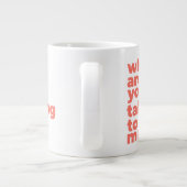 Classic Mug - Why Are You Talking To Me? Grote Koffiekop (Achterkant)