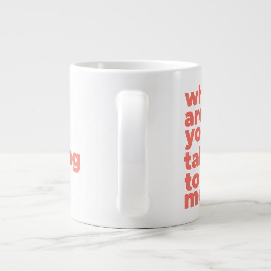 Classic Mug - Why Are You Talking To Me? Grote Koffiekop (Achterkant)