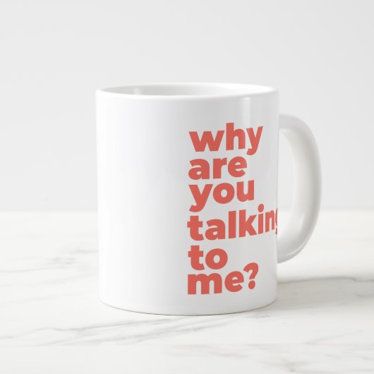 Classic Mug - Why Are You Talking To Me? Grote Koffiekop (Voorkant rechts)