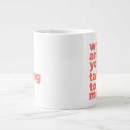 Classic Mug - Why Are You Talking To Me? Grote Koffiekop