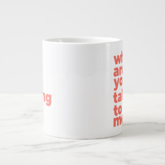 Classic Mug - Why Are You Talking To Me? Grote Koffiekop