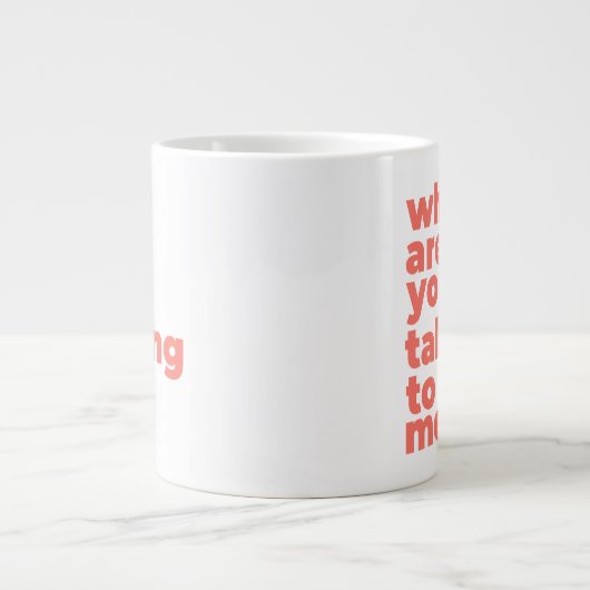 Classic Mug - Why Are You Talking To Me? Grote Koffiekop (Voorkant)