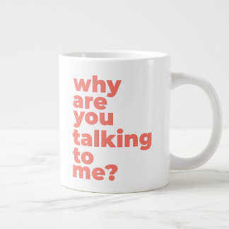 Classic Mug - Why Are You Talking To Me? Grote Koffiekop