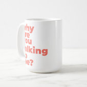 Classic Mug - Why Are You Talking To Me? Koffiemok (Voorkant links)