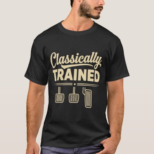 Classically Trained Manual Car Pedals Driving T-shirt (Voorkant)