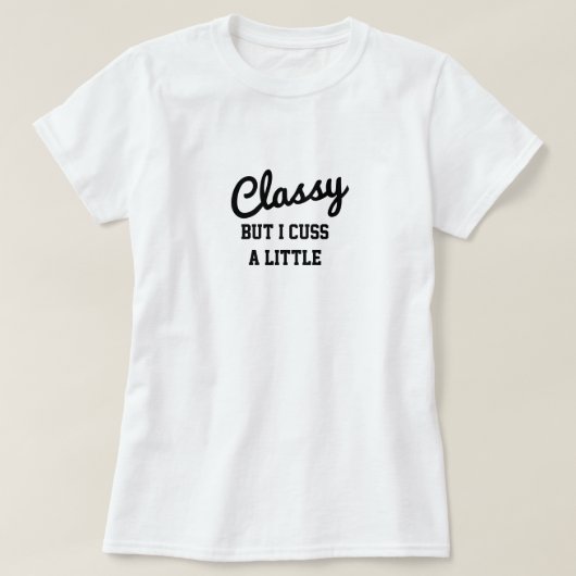 Classy But I Cuss A Little T-Shirt (Design voorkant)