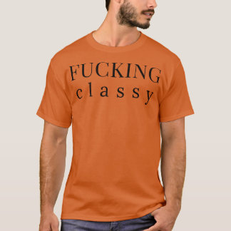Classy Funny Sarcastic NSFW Rude Ongeschikte Zeg T-shirt