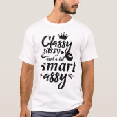 Classy Sassy And A Bit Smart Assy Script Letters T-shirt (Voorkant)