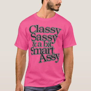 Classy Sassy en een beetje Smart Assy T-shirt