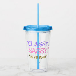 "Classy, sassy, en een beetje stout." Acryl Drinkbeker