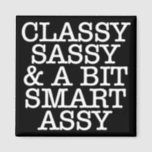 Classy Sassy en een Bit Smart Assy Magnet<br><div class="desc">Girly-Girl-Graphics op Zazzle: Grappig citaat Stijlvolle moderne Cool Elegant Black and White Typography Classy Sassy Fun Home Mode Style Magnet maakt een rendy, uniek beeld en heerlijk huwelijk, geboortedag, Afstuderen, kerst of feestdag cadeau voor uzelf, vrienden en familie. Hartelijk dank voor uw aankoop. #girlymeisgraphics #zazzle Copyright (c) 2015 meisjes-graphics ......</div>