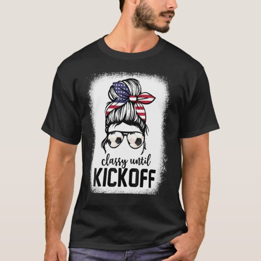 Classy Totdat Kickoff Soccer Mam Messy Bun heeft g T-shirt (Voorkant)