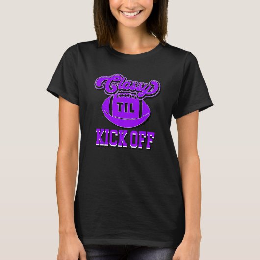 Classy Until Kick Off Womens Youth American Footba T-shirt (Voorkant)