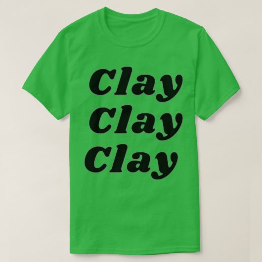 Clay Clay Clay T-shirt (Design voorkant)