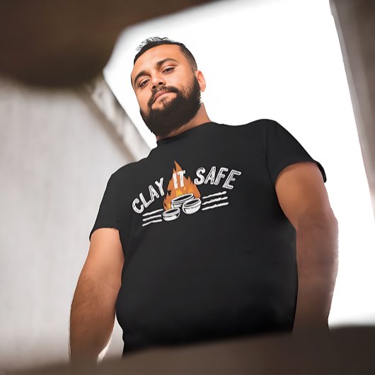 Clay It Safe Pottery Pun | Funny Ceramic Artist T-shirt