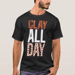 Clay Pottery Ceramics Pottery Ceramics Pottery Mak T-shirt