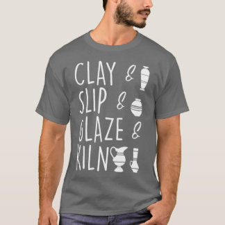 Clay Slip Glaze Kiln Pottery Ceramic T-shirt