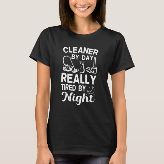 Cleaner by Day Tired By Night Fun Housekeeper Clea T-shirt (Voorkant)