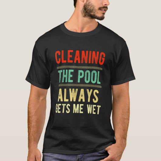 cleaning the pool always gets me wet pool cleane t-shirt (Voorkant)