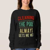 cleaning the pool always gets me wet   pool cleane trui (Voorkant)