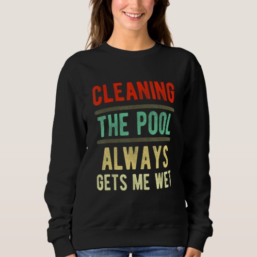 cleaning the pool always gets me wet pool cleane trui (Voorkant)