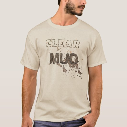 Clear As Mud T-shirt (Voorkant)
