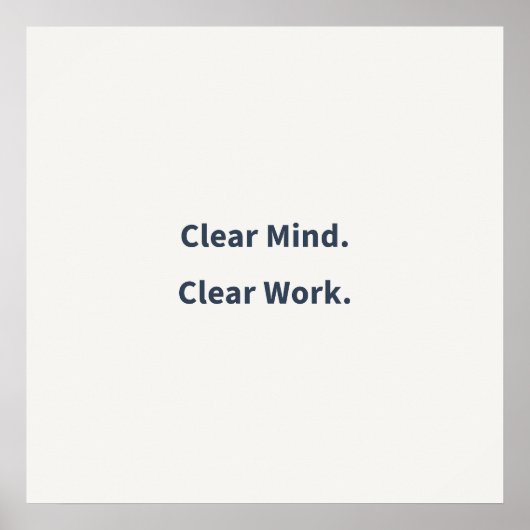 Clear Mind Clear Work Poster (Voorkant)