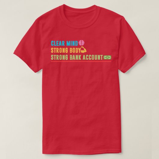 Clear Mind Sterk Lichaam Sterke bankrekening T-shirt (Design voorkant)