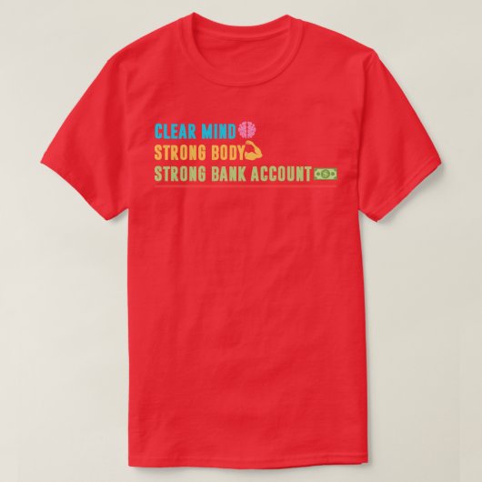 Clear Mind Sterk Lichaam Sterke bankrekening T-shirt (Design voorkant)