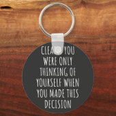 Clearly You Were Only Thinking Of Yourself When Yo Sleutelhanger (Voorkant)