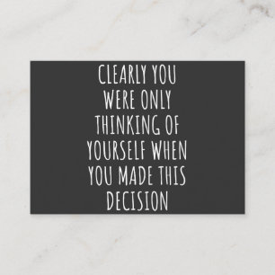 Clearly You Were Only Thinking Of Yourself When Yo Visitekaartje